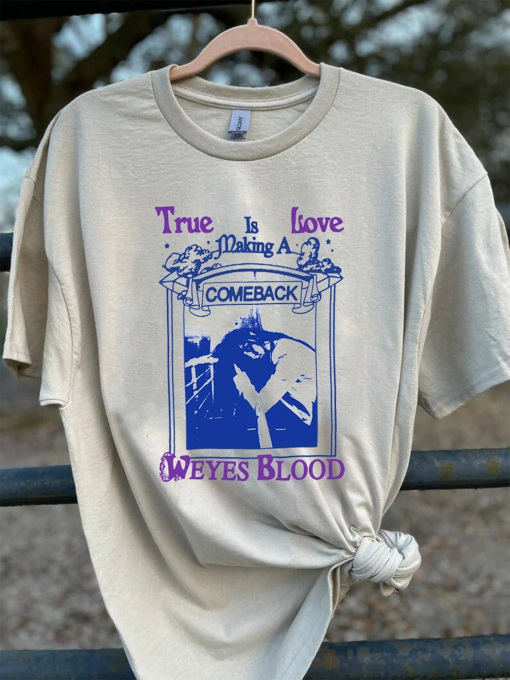 Vintage Weyes Blood – True Love Is Making A Come Back shirt Awesome For Music Fan SHIRT