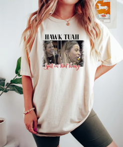 Viral T-Shirt, Hawk Tuah Spit On That…