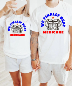 WE FINALLY BEAT Medicare Shirt Funny Biden…