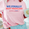 WE FINALLY BEAT Medicare Shirt Funny Biden Tshirt Funny Presidential Debate 2024 Political Shirt Gift