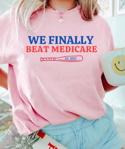 WE FINALLY BEAT Medicare Shirt, Funny Debate…