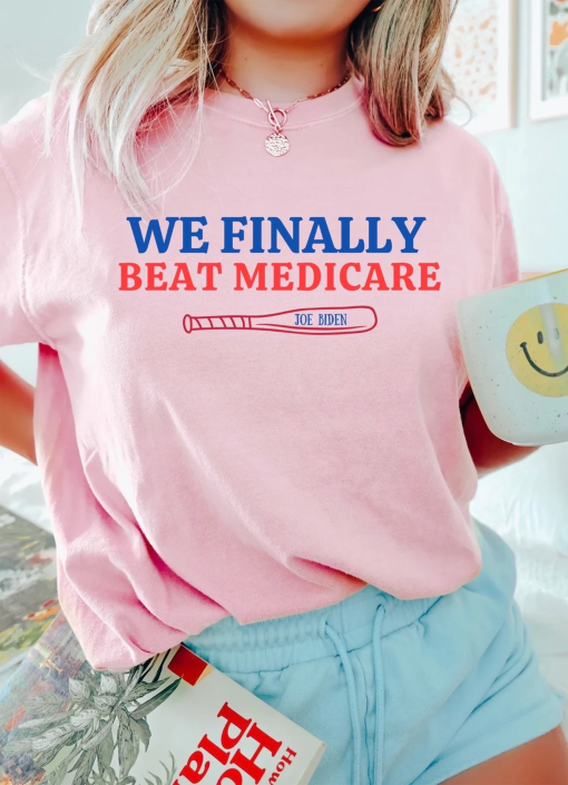 WE FINALLY BEAT Medicare Shirt, Funny Debate Shirt, Funny Biden Shirt, Political Shirt Gift