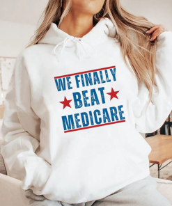 We Finally Beat Medicare Joe Biden Shirt