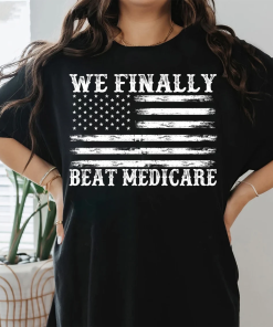 We Finally Beat Medicare Shirt, 4th Of…