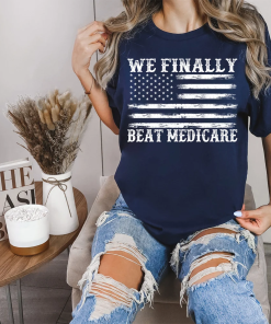 We Finally Beat Medicare Shirt, 4th Of…