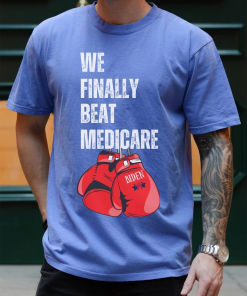 WE FINALLY BEAT Medicare Shirt, Funny Debate…