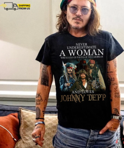 Johnny Depp T-Shirt, Never Underestimate A Woman…