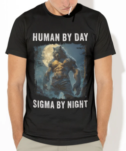 Human By Day Sigma By Night T-Shirt,…