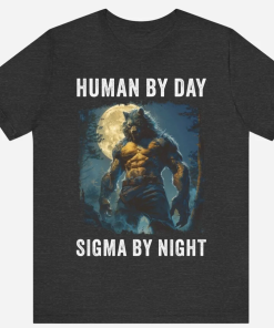 Human By Day Sigma By Night T-Shirt,…