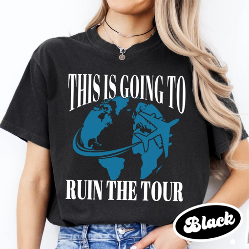 This is Going to Ruin the Tour Shirt, Funny Meme Shirt, Trending Funny Meme Shirt, Gift for Musician Silly Shirt, Trending Shirt