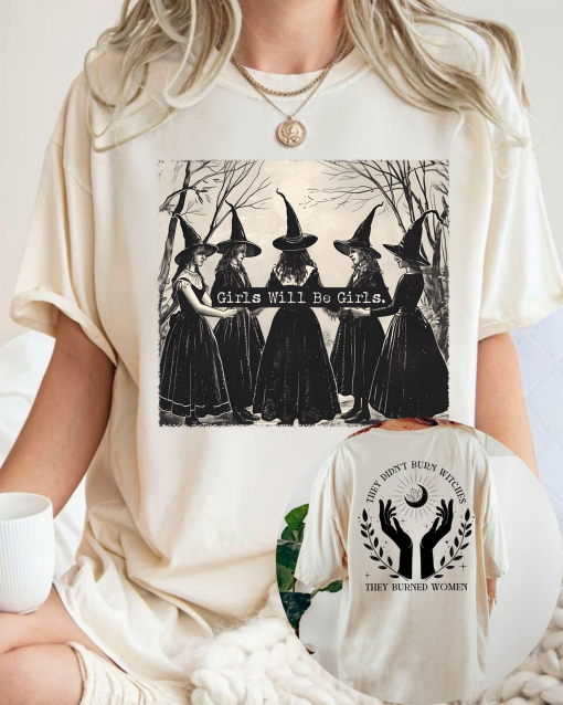 Girls Will Be Girls Shirt, Funny Feminist, Witch shirt, Female Feminist Shirt, Witchy Birthday Gift, witchy shirt, Halloween witch shirt