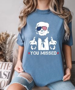 You Missed Shirt, Trump Shirt, MAGA Shirt,…