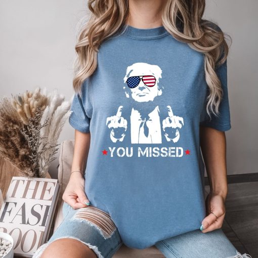 You Missed Shirt, Trump Shirt, MAGA Shirt, Trump For President, Election 2024 Shirt, Funny Trump 2024 Tee