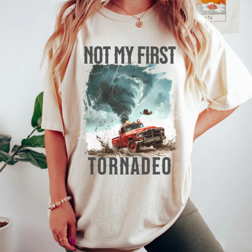 Not My First Tornadeo Shirt Tornado Shirt Storm Chaser Shirt Oklahoma Shirt Gift for Cowboy Shirt Western Shirt Gift for Weather Lover