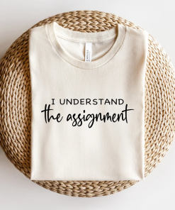 I understand the Assignment Shirt Kamala Harris…