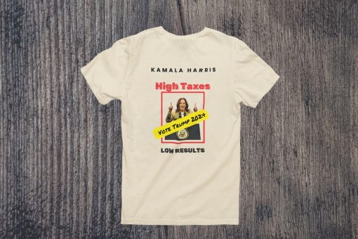 Kamala Harris T-Shirt: High Taxes, Low Results – Anti-Harris Political Statement