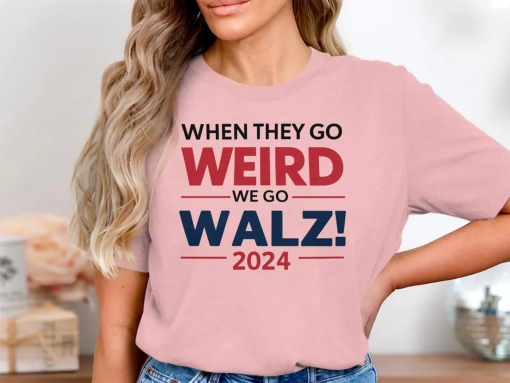 Harris Walz Shirt, When They Go Weird We Go Walz 2024 T-Shirt, Harris Walz Gift, Funny Election Shirt, Walz For Vice President