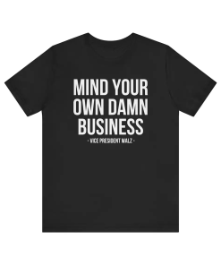 Mind Your Own Damn Business Shirt, Tim…