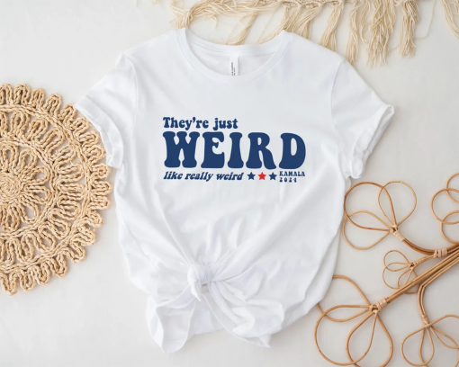 They’re Just Weird Anti-Trump Shirt, They’re Weird, Vote Blue, Funny 2024 Election Shirt, Shirt for Democrat, Funny Kamala Harris 2024 Shirt