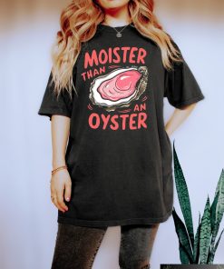 Moister Than An Oyster Shirt, Retro Funny…