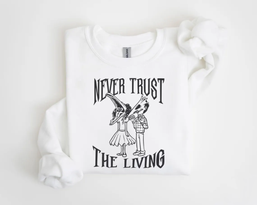 Never Trust The Living T-shirt, Beetlejuice Sweatshirt, Horror Halloween films T-shirt, Humorous Halloween Shirt Gifts