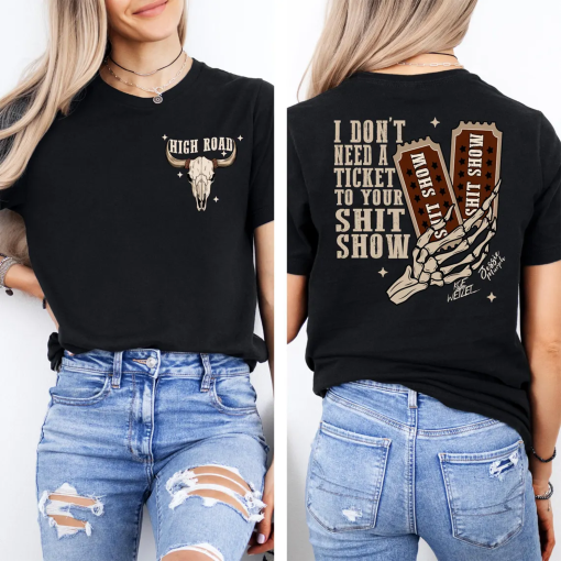 I Dont Need A Ticket To Your Shit Show Sweat, High Road Graphic Sweat, Meme Shirt, Yellowbush Road Sweat, K W Sweat, Crazy Music Sweatshirt,