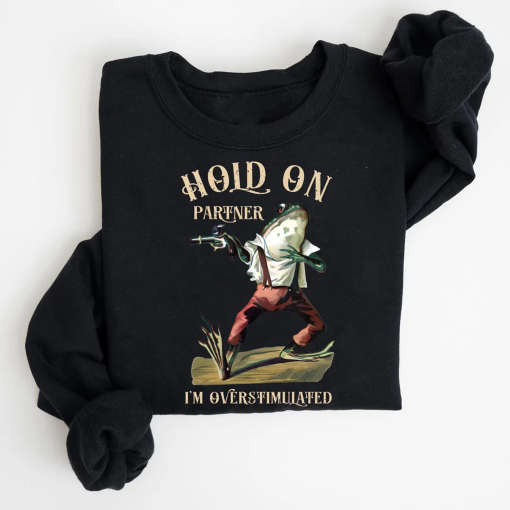 Hold On Partner I’m Overstimulated Funny Shirts, Gift Shirts, Stimulated, Overstimulated, Funny Frog, Meme Shirt, Trendy Tee, Unisex Shirt