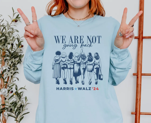 We Are Not Going Back LONG SLEEVE Comfort Colors Shirt, Harris Walz 2024 Shirt, Democrat Rally T-shirt, Election 2024, Womens Rights