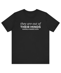 They Are Out Of Their Minds Shirt,…