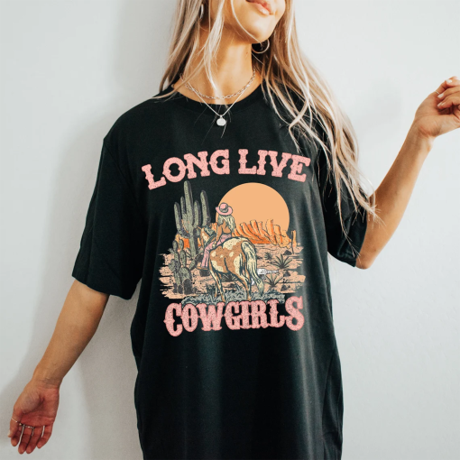 Long Live Cowgirls Shirt, Country Music Shirt, Western Fashion Shirt,Rodeo Shirt, Rowdy Cowgirl Shirt, Vintage Western Shirt, Stampede Shirt