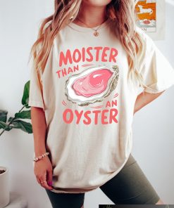 Moister Than An Oyster Shirt, Retro Funny…