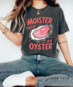 Moister Than An Oyster Shirt, Retro Funny…