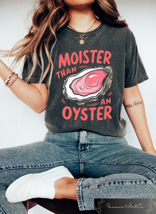 Moister Than An Oyster Shirt, Retro Funny Graphic Tee, Unique Humor T-Shirt, Cool Gift Idea, Trendy Casual Wear, Fun Apparel Tshirt