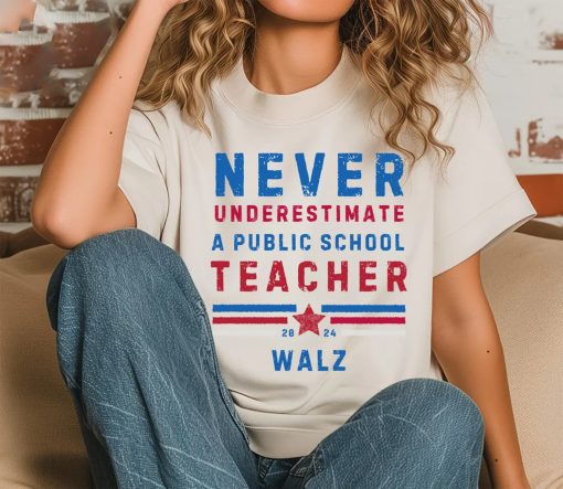 Never Underestimate A Public School Teacher Tim Walz Shirt – Election 2024 – Democrat Campaign Rally Shirt – Election 2024 – Vote Blue