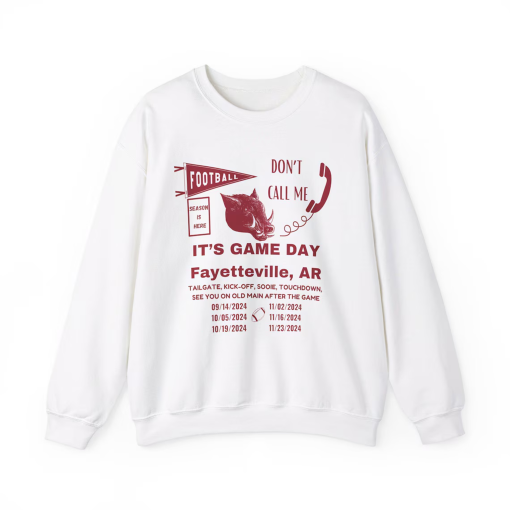 Don’t Call Me, It’s Game Day, Fayetteville, Arkansas Football, Sweatshirt, Hogs, SEC, D1, Hogs Fan, Home Game Fayetteville