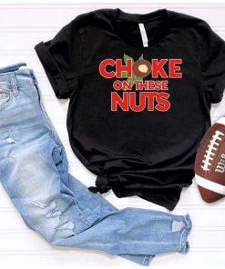 Choke on These Nuts Buckeye Tee