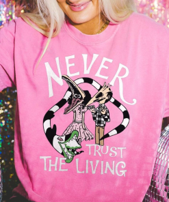 Never Trust The Living – Beetlejuice Shirt…