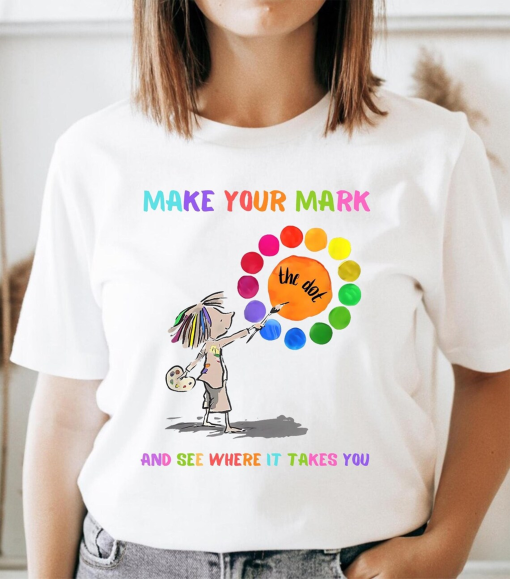 Make Your Mark and see Where it Takes You Shirt, Dot Day 2024 Shirt, Happy Dot Day Shirt, International Dot Day Shirt, Dot Day Teacher Shirt