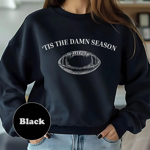 Tis The Damn Season Football Sweatshirt and Hoodie,Tis The Damn Season Football Shirt,College Football Tee,College Football Game Day Shirt