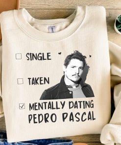 Mentally Dating Pedro Pascal Shirt, Pedro Pascal…