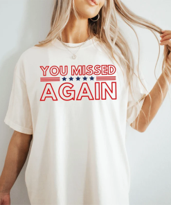 You Missed Again Trump 2024 Shirt USA…