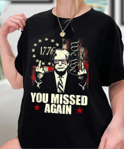 Donald Trump You Missed Again Shirt Trump…