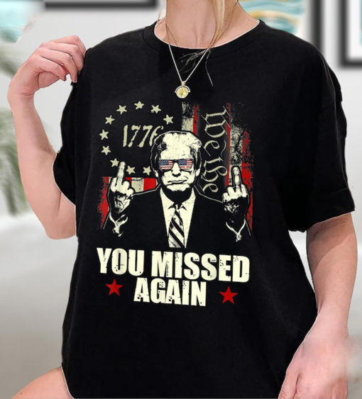 Donald Trump You Missed Again Shirt Trump Second Assassination Attempt, Bulletproof Pro Trump Missed Me Tee Shirt, Sweatshirt, Hoodie