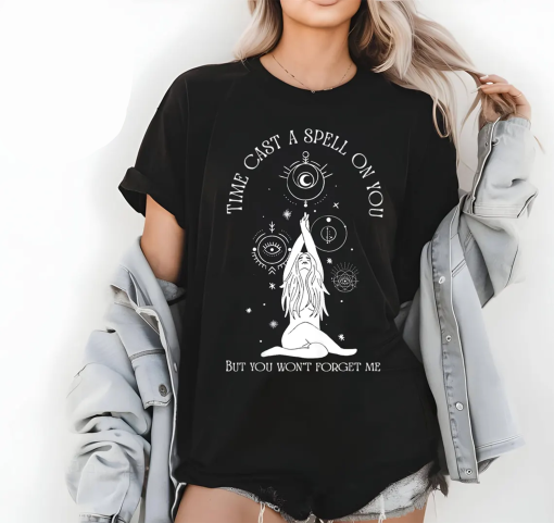 Time Cast A Spell On You But You Won’t Forget Me T-Shirt