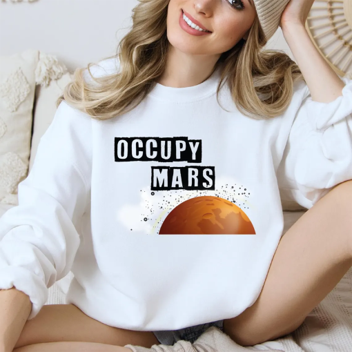 Occupy mars Sweatshirt & Hoodie, OCCUPY MARS funny Sweatshirt, Mars Sweatshirt