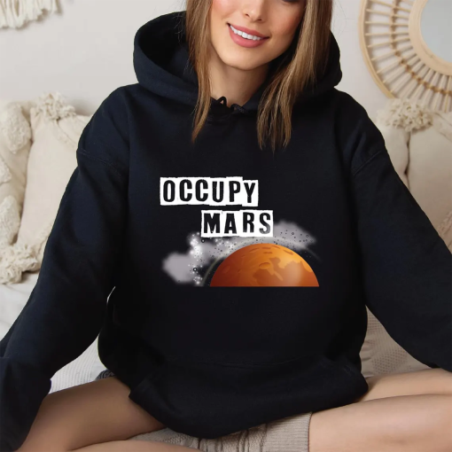 Occupy mars Sweatshirt & Hoodie, OCCUPY MARS funny Sweatshirt, Mars Sweatshirt