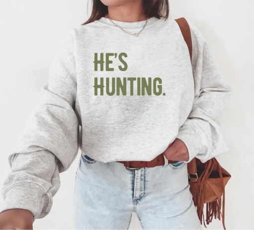 He’s Hunting Sweatshirt, Hunting Season Shirt, Duck Hunting Shirt, Deer Hunting Shirt, Hunting Wife, Abandoned Hunting Wife Sweatshirt