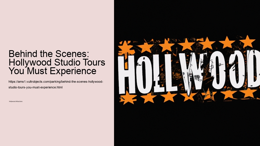 Behind the Scenes: Hollywood Studio Tours You Must Experience