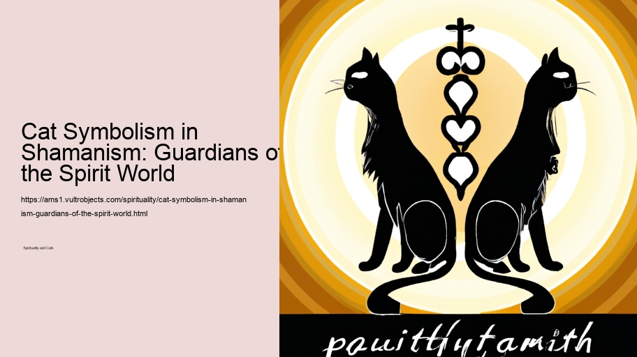 Cat Symbolism in Shamanism: Guardians of the Spirit World